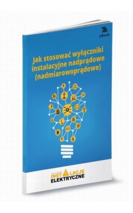 Jak stosować wyłączniki instalacyjne nadprądowe (nadmiarowoprądowe) - Michał Świerżewski - Ebook - 978-83-269-8972-8
