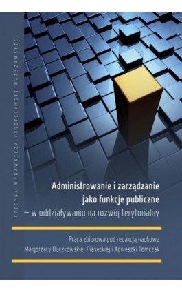 Administrowanie i zarządzanie jako funkcje publiczne – w oddziaływaniu na rozwój terytorialny - Małgorzata Duczkowska-Piasecka - Ebook - 978-83-8156-054-2