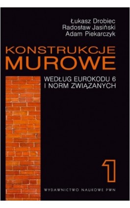 Konstrukcje murowe według Eurokodu 6 i norm związanych. Tom 1 - Łukasz Drobiec - Ebook - 978-83-01-17293-0