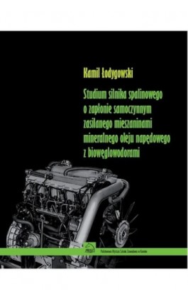 Studium silnika spalinowego o zapłonie samoczynnym zasilanego mieszaninami mineralnego oleju napędowego z biowęglowodorami - Kamil Łodygowski - Ebook - 978-83-65038-37-1