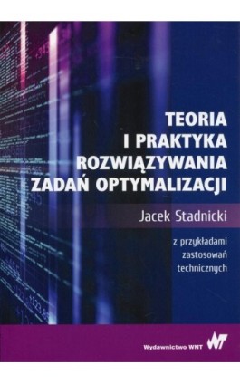 Teoria i praktyka rozwiązywania zadań optymalizacji - Jacek Stadnicki - Ebook - 978-83-011-9589-2