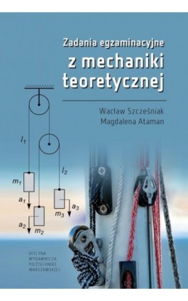 Zadania egzaminacyjne z mechaniki teoretycznej - Wacław Szcześniak - Ebook - 978-83-8156-368-0