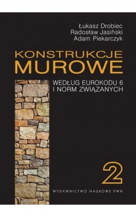 Konstrukcje murowe według Eurokodu 6 i norm związanych. Tom 2 - Łukasz Drobiec - Ebook - 978-83-01-17861-1