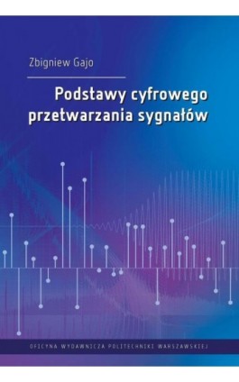 Podstawy cyfrowego przetwarzania sygnałów - Zbigniew Gajo - Ebook - 978-83-8156-067-2