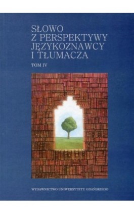 Słowo z perspektywy językoznawcy i tłumacza - tom IV - Alicja Pstyga - Ebook - 978-83-7326-878-4