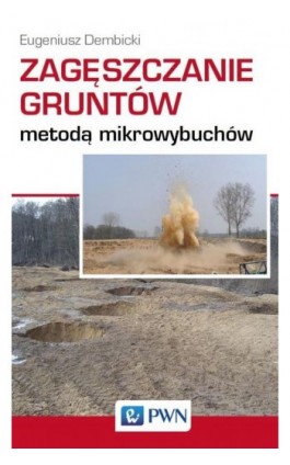 Zagęszczanie gruntów metodą mikrowybuchów - Eugeniusz Dembicki - Ebook - 978-83-01-19740-7