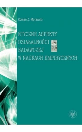 Etyczne aspekty działalności badawczej w naukach empirycznych - Roman Z. Morawski - Ebook - 978-83-235-1063-5