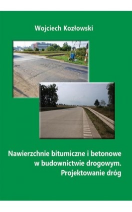 Nawierzchnie bitumiczne i betonowe w budownictwie drogowym. Projektowanie dróg - Wojciech Kozłowski - Ebook - 978-83-66017-21-4