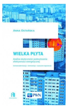 Wielka Płyta. Analiza skuteczności podwyższania efektywności energetycznej - Ebook - 978-83-01-18512-1