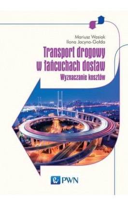 Transport drogowy w łańcuchach dostaw - Mariusz Wasiak - Ebook - 978-83-01-18487-2