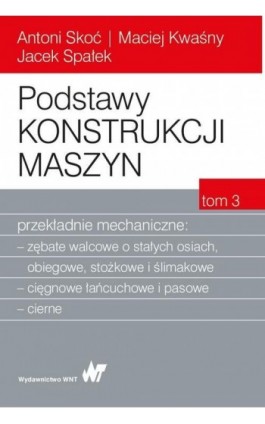 Podstawy konstrukcji maszyn Tom 3. Przekładnie mechaniczne - Antoni Skoć - Ebook - 978-83-01-19695-0