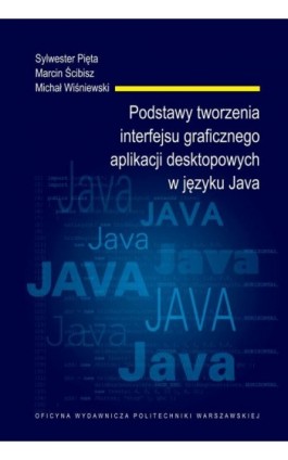 Podstawy tworzenia interfejsu graficznego aplikacji desktopowych w języku Java - Sylwester Pięta - Ebook - 978-83-7814-948-4