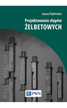 Projektowanie słupów żelbetowych - Janusz Pędziwiatr - Ebook - 978-83-01-20352-8