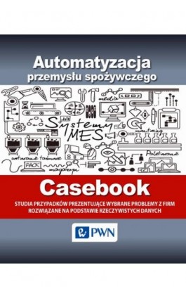 Automatyzacja przemysłu spożywczego - Casebook - Ebook - 978-83-01-18305-9