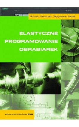 Elastyczne programowanie obrabiarek - Roman Stryczek - Ebook - 978-83-01-20446-4