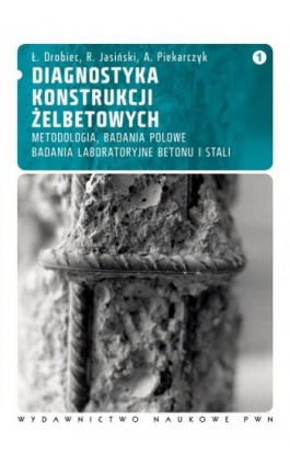 Diagnostyka konstrukcji żelbetowych, t. 1 - Łukasz Drobiec - Ebook - 978-83-01-16103-3