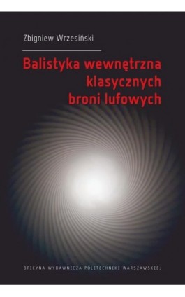 Balistyka wewnętrzna klasycznych broni lufowych - Zbigniew Wrzesiński - Ebook - 978-83-7814-959-0