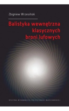 Balistyka wewnętrzna klasycznych broni lufowych - Zbigniew Wrzesiński - Ebook - 978-83-7814-959-0