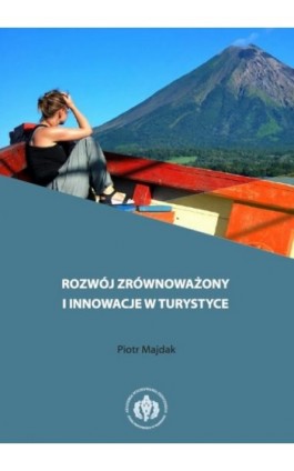 Rozwój zrównoważony i innowacje w turystyce - Piotr Majdak - Ebook - 978-83-61830-98-6