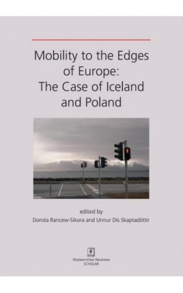 MOBILITY TO THE EDGES OF EUROPE: The Case of Iceland and Poland - Dorota Rancew-Sikora - Ebook - 978-83-7383-806-2