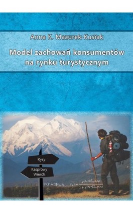 Model zachowań konsumentów na rynku turystycznym - Anna K. Mazurek-Kusiak - Ebook - 978-83-66017-42-9