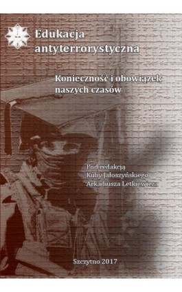 Edukacja antyterrorystyczna. Konieczność i obowiązek naszych czasów - Ebook - 978-83-7462-615-6