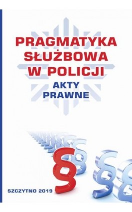 Pragmatyka służbowa w Policji. Akty Prawne. Wydanie II poprawione i uzupełnione - Praca zbiorowa - Ebook - 978-83-7462-689-7