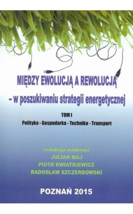 Między ewolucją a rewolucją - w poszukiwaniu strategii energetycznej Tom 1 - Ebook - 978-83-64541-04-9