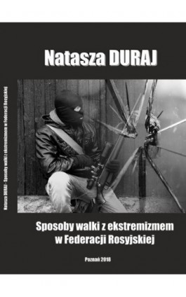 Sposoby walki z ekstremizmem w Federacji Rosyjskiej - Natasza Duraj - Ebook - 978-83-65096-61-6