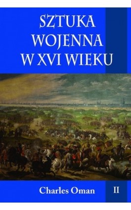 Sztuka wojenna w XVI wieku Tom 2 - Charles Oman - Ebook - 978-83-7889-408-7