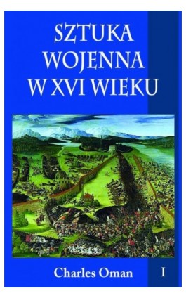 Sztuka wojenna w XVI wieku Tom 1 - Charles Oman - Ebook - 978-83-7889-407-0