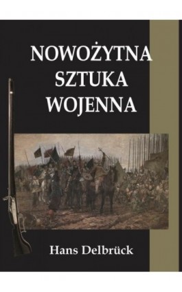 Nowożytna sztuka wojenna - Hans Delbruck - Ebook - 978-83-946686-6-2