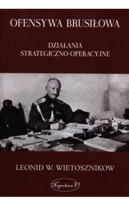 Ofensywa Brusiłowa - Leonid Władimirowicz Wietosznikow - Ebook - 978-83-7889-102-4