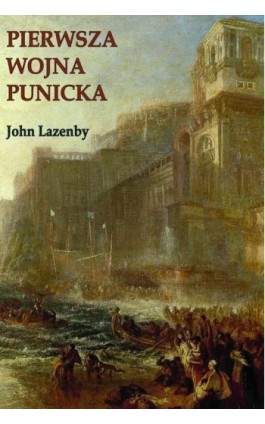Pierwsza wojna Punicka. Historia militarna - John F. Lazenby - Ebook - 978-83-65855-88-6