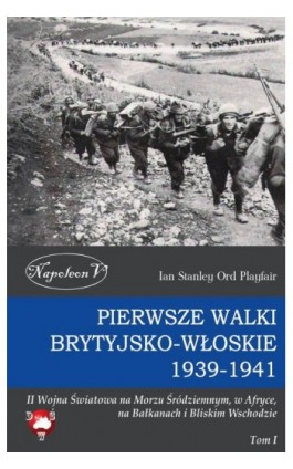 Pierwsze walki brytyjsko-włoskie 1939-1941 - Ian Stanley Ord Playfair - Ebook - 978-83-7889-200-7