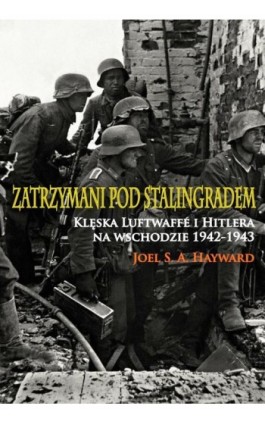 Zatrzymani pod Stalingradem - Joel S. A. Hayward - Ebook - 978-83-7889-294-6