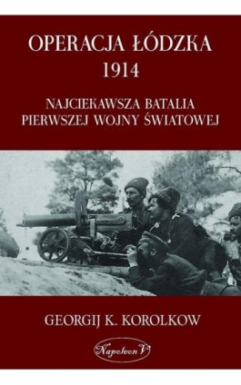 Operacja łódzka 1914 - Georgij Karpowicz Korolkow - Ebook - 978-83-7889-182-6