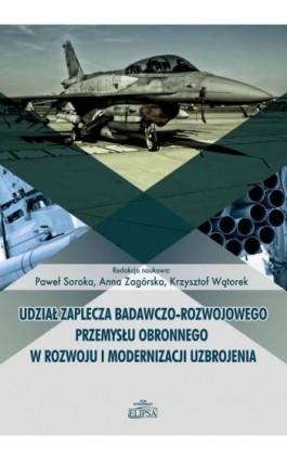 Udział zaplecza badawczo-rozwojowego przemysłu obronnego w rozwoju i modernizacji uzbrojenia - Ebook - 978-83-8017-206-7