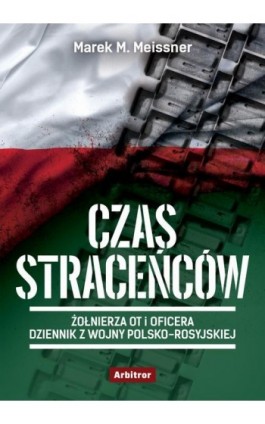 Czas straceńców. Żołnierza OT i oficera opowieść o wojnie polsko-rosyjskiej - Marek M. Meissner - Ebook - 978-83-66095-05-2