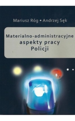 Materialno-administracyjne aspekty pracy Policji - Mariusz Róg - Ebook - 978-83-7545-580-9