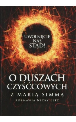 Uwolnijcie nas stąd! O duszach czyśćcowych z Marią Simmą rozmawia Nicky Eltz - Maria Simma - Ebook - 978-83-8043-091-4