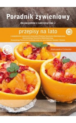 Poradnik Żywieniowy - przepisy na lato dla pacjentów z cukrzycą typu 2 - Aleksandra Cichocka - Ebook - 978-83-64045-75-2