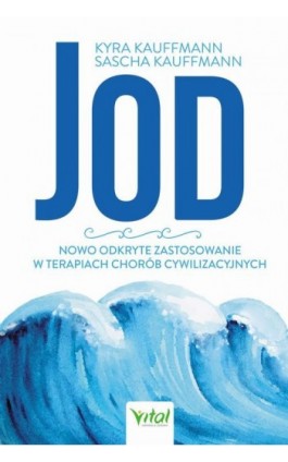 Jod nowo odkryte zastosowanie w terapiach chorób cywilizacyjnych - Sascha Kauffmann - Ebook - 978-83-8168-023-3