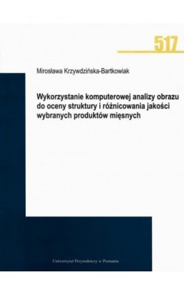 Wykorzystanie komputerowej analizy obrazu do oceny struktury i różnicowania jakości wybranych produktów mięsnych - Mirosława Krzywdzińska-Bartkowiak - Ebook - 978-83-7160-935-0