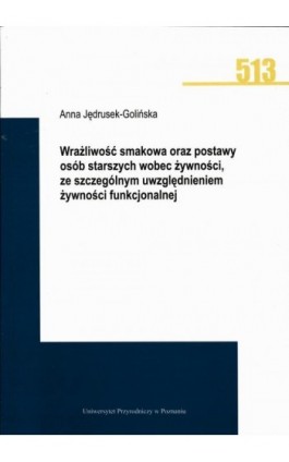 Wrażliwość smakowa oraz postawy osób starszych wobec żywności, ze szczególnym uwzględnieniem żywności funkcjonalnej - Anna Jędrusek-Golińska - Ebook - 978-83-7160-930-5