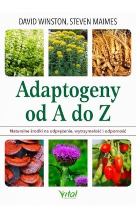 Adaptogeny od A do Z. Naturalny sposób na odprężenie, wytrzymałość i odporność - David Winston - Ebook - 978-83-8168-414-9