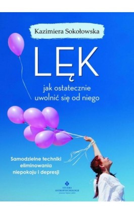 Lęk - jak ostatecznie uwolnić się od niego - Kazimiera Sokołowska - Ebook - 978-83-7377-978-5