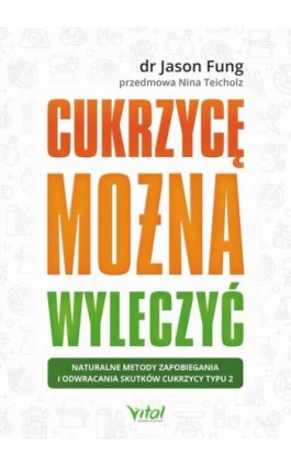 Cukrzycę można wyleczyć. Naturalne metody zapobiegania i odwracania skutków cukrzycy typu 2 - Jason Fung - Ebook - 978-83-8168-033-2