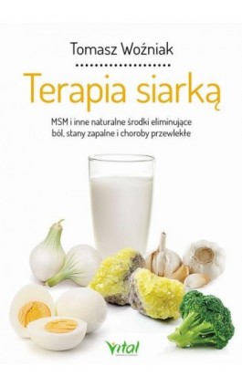 Terapia siarką. MSM i inne naturalne środki eliminujące ból, stany zapalne i choroby przewlekłe - Tomasz Woźniak - Ebook - 978-83-65846-97-6