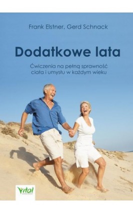 Dodatkowe lata. Łatwe ćwiczenia na pełną sprawność ciała i umysłu w każdym wieku - Frank Elstner - Ebook - 978-83-8168-007-3